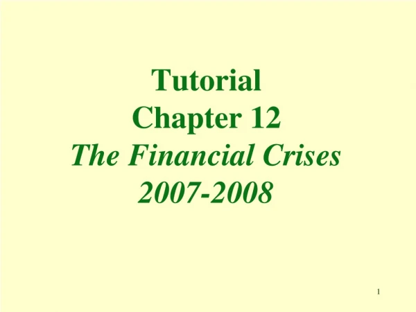Tutorial Chapter 12 The Financial Crises 2007-2008