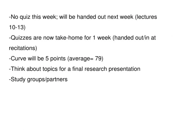 -No quiz this week; will be handed out next week (lectures 10-13)