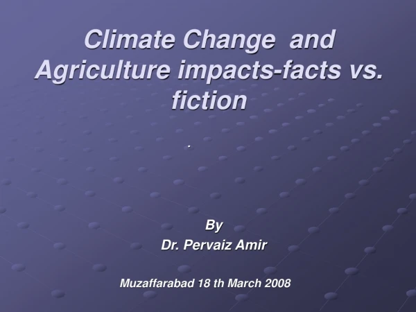 Climate Change  and Agriculture impacts-facts vs. fiction