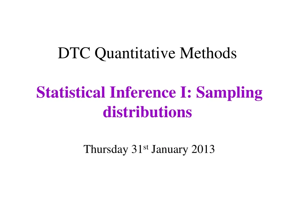 dtc quantitative methods statistical inference i sampling distributions thursday 31 st january 2013