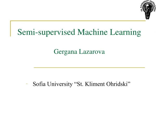 Semi-supervised Machine Learning Gergana Lazarova