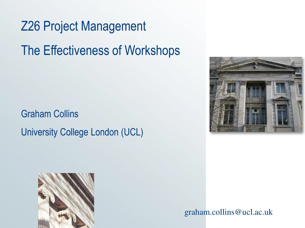 z26 project management the effectiveness of workshops graham collins university college london ucl