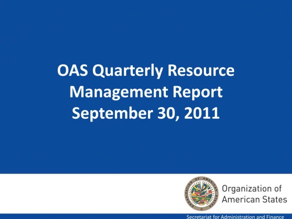 OAS Quarterly Resource Management Report September 30, 2011