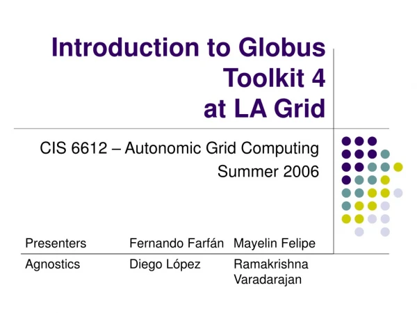 Introduction to Globus Toolkit 4  at LA Grid