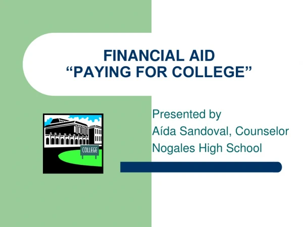 FINANCIAL AID “PAYING FOR COLLEGE”