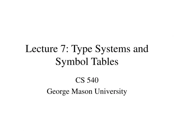 Lecture 7: Type Systems and Symbol Tables