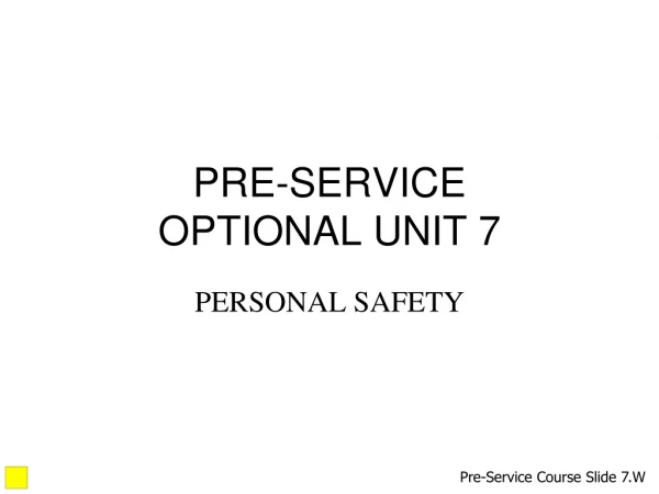 PRE-SERVICE OPTIONAL UNIT 7