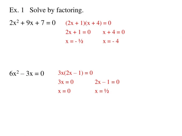 Ex. 1   Solve by factoring. 2x 2  + 9x + 7 = 0 6x 2  – 3x = 0
