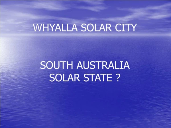 WHYALLA SOLAR CITY SOUTH AUSTRALIA SOLAR STATE ?