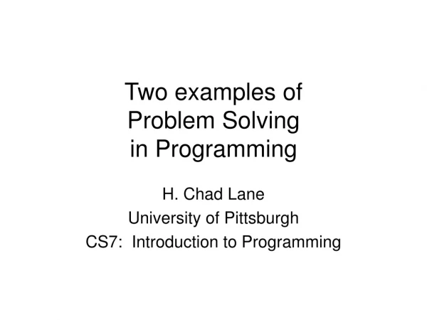 Two examples of  Problem Solving in Programming