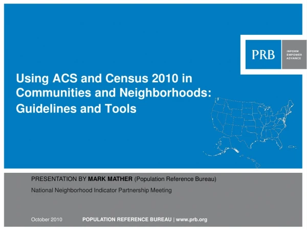 Using ACS and Census 2010 in  Communities and Neighborhoods:  Guidelines and Tools