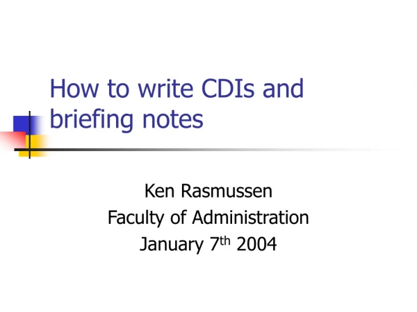 How to write CDIs and briefing notes