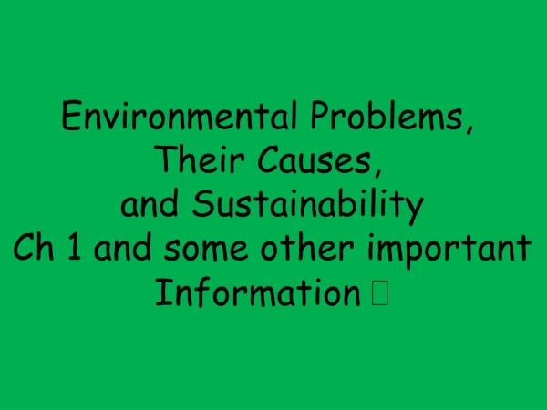 Environmental Problems,  Their Causes,  and Sustainability Ch 1 and some other important