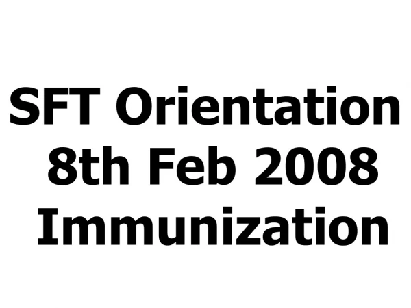 SFT Orientation 8th Feb 2008 Immunization