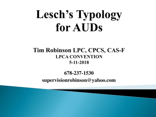 Lesch’s Typology for AUDs Tim Robinson  LPC, CPCS, CAS-F LPCA CONVENTION 5-11-2018