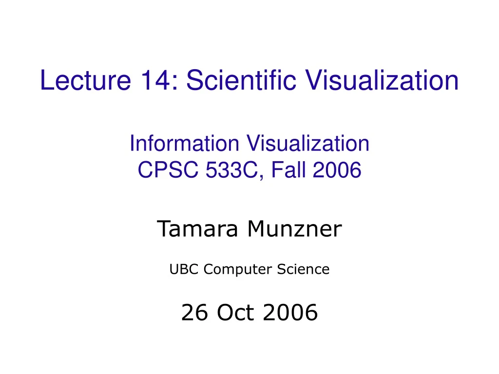 lecture 14 scientific visualization information visualization cpsc 533c fall 2006