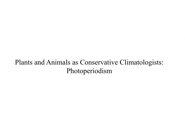 Plants and Animals as Conservative Climatologists: Photoperiodism