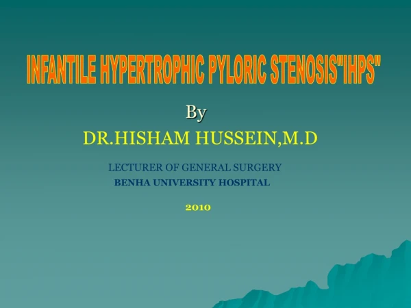 By DR.HISHAM HUSSEIN,M.D LECTURER OF GENERAL SURGERY