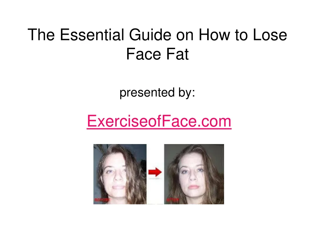 the essential guide on how to lose face fat presented by