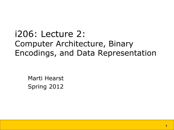 i206: Lecture 2: Computer Architecture, Binary Encodings, and Data Representation