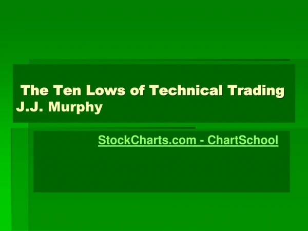 The Ten Lows of Technical Trading  J.J. Murphy