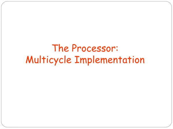 The Processor: Multicycle Implementation