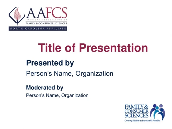 Title of Presentation Presented by Person’s Name, Organization Moderated by