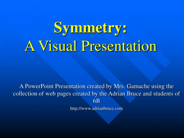 Symmetry: A Visual Presentation