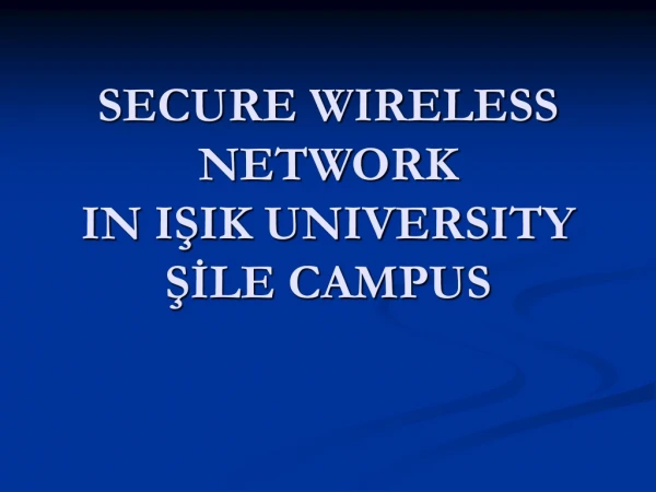 SECURE WIRELESS NETWORK IN IŞIK UNIVERSITY ŞİLE CAMPUS