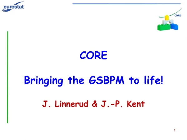 CORE  Bringing the GSBPM to life! J. Linnerud &amp; J.-P. Kent