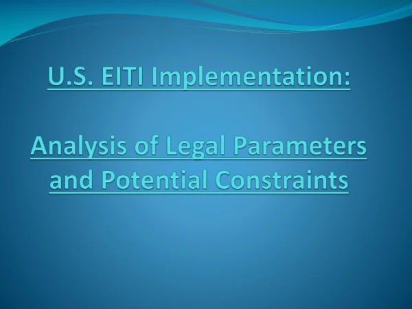 U.S. EITI Implementation: Analysis  of Legal Parameters and Potential Constraints