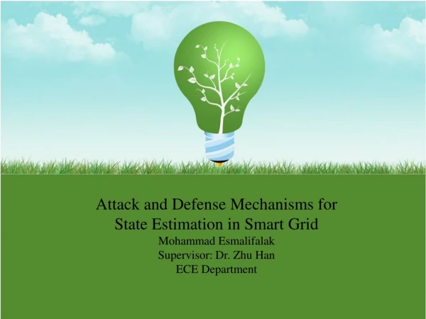 Attack and Defense Mechanisms for State Estimation in Smart Grid Mohammad Esmalifalak