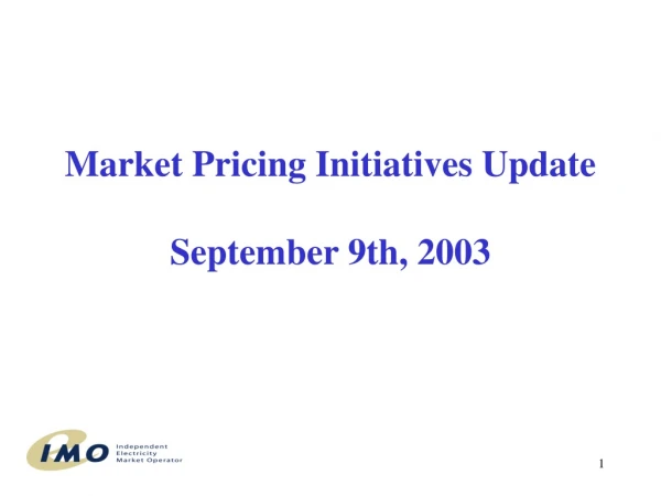 Market Pricing Initiatives Update September 9th, 2003