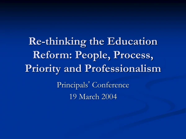 Re-thinking the Education Reform: People, Process, Priority and Professionalism