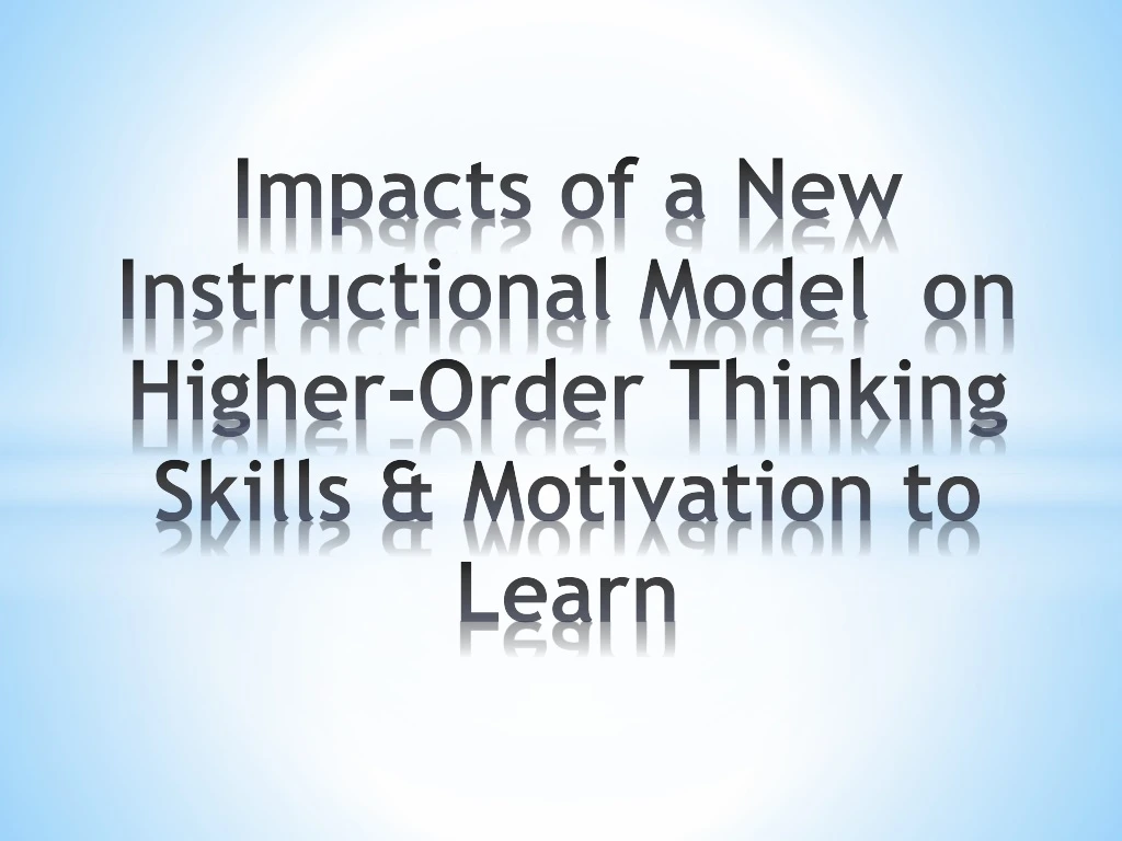 impacts of a new instructional model on higher order thinking skills motivation to learn