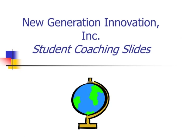 New Generation Innovation, Inc. Student Coaching Slides