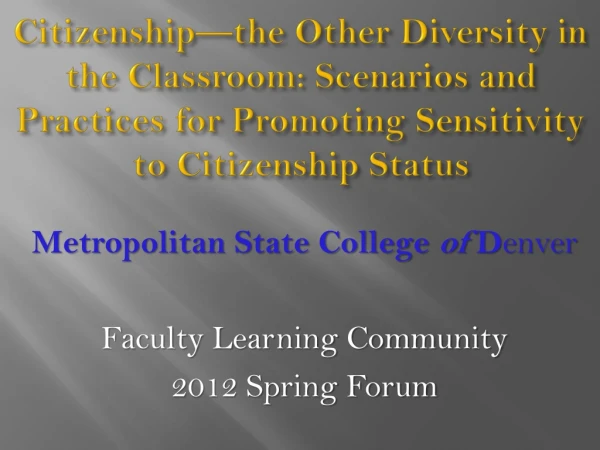 Metropolitan State College  of  D enver Faculty Learning Community  2012 Spring Forum
