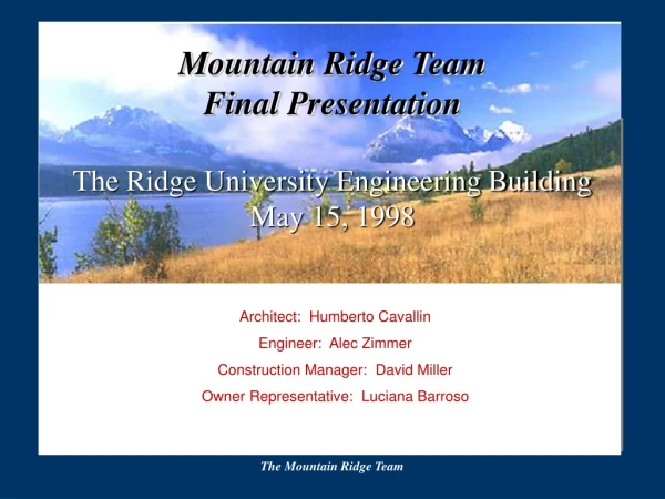 Mountain Ridge Team  Final Presentation The Ridge University Engineering Building May 15, 1998
