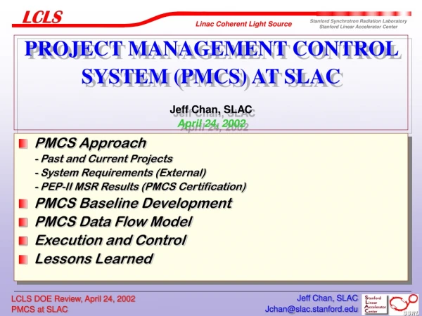 PROJECT MANAGEMENT CONTROL SYSTEM (PMCS) AT SLAC  Jeff Chan, SLAC April 24, 2002