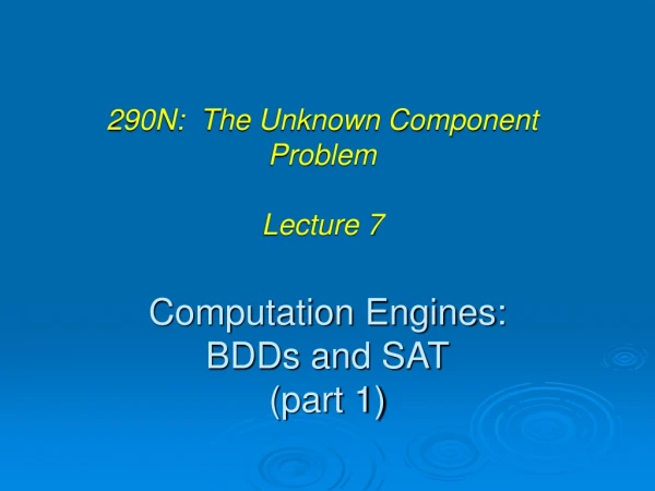 Computation Engines: BDDs and SAT (part 1)