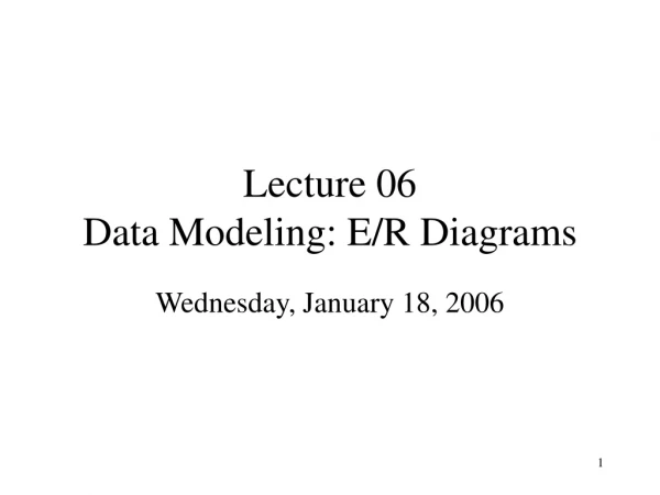 Lecture 06 Data Modeling: E/R Diagrams