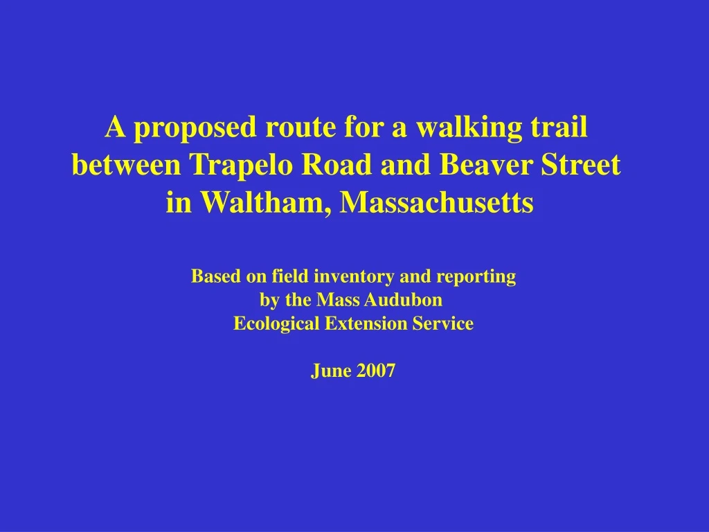 a proposed route for a walking trail between