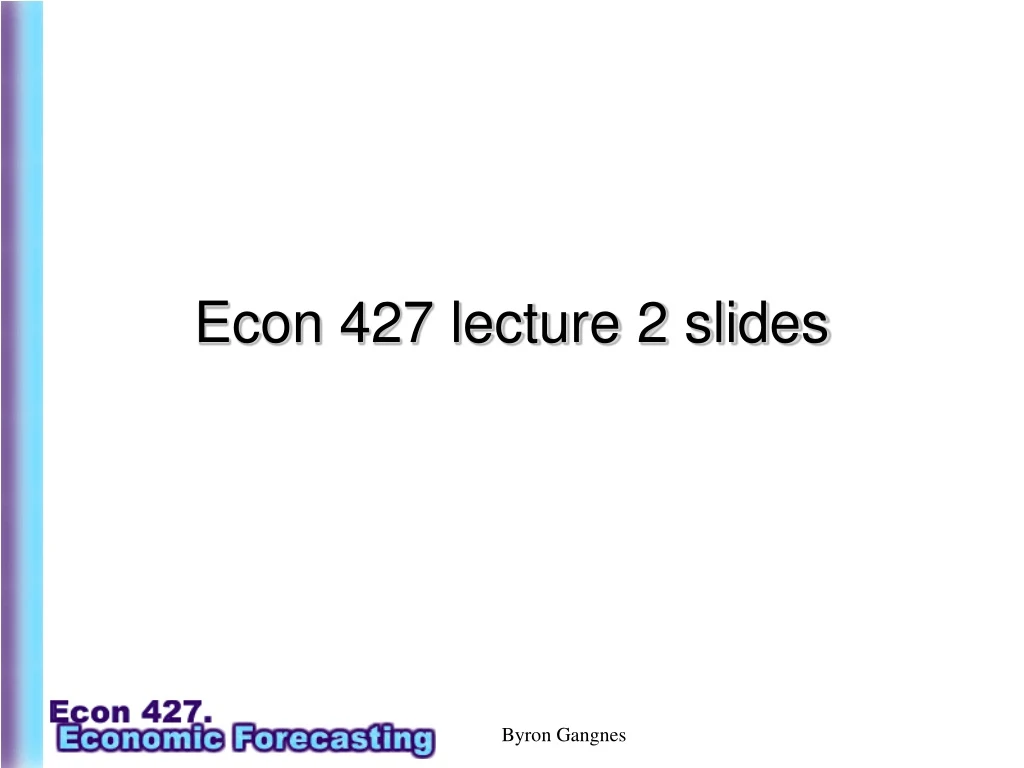 econ 427 lecture 2 slides