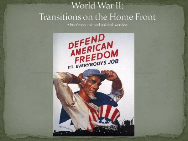 World War II:  Transitions on the Home Front A brief economic and political overview