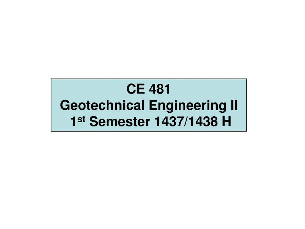 ce 481 geotechnical engineering ii 1 st semester