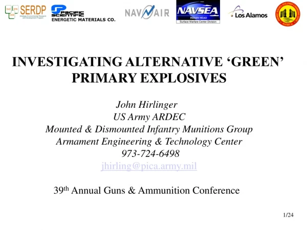 INVESTIGATING ALTERNATIVE ‘GREEN’  PRIMARY EXPLOSIVES John Hirlinger   US Army ARDEC