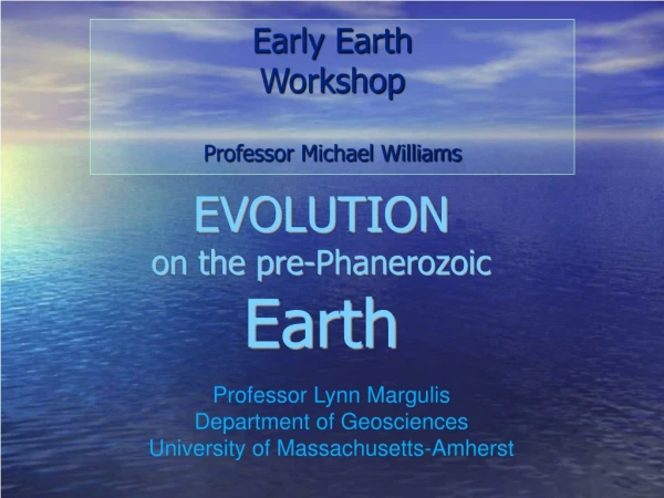 Early Earth  Workshop Professor Michael Williams