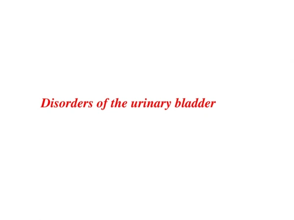 Disorders of the urinary bladder