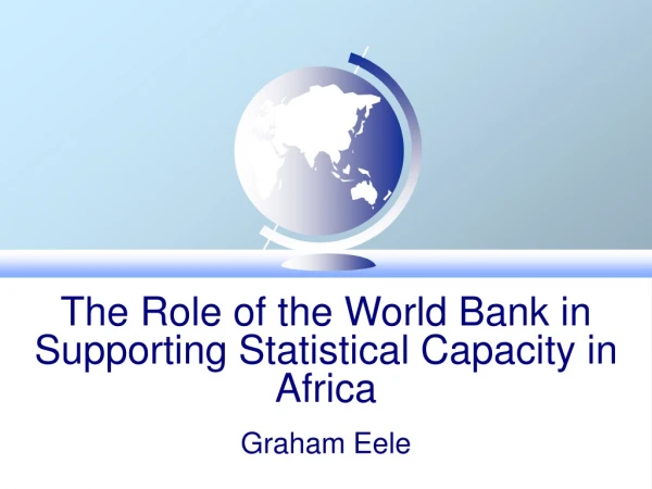 The Role of the World Bank in Supporting Statistical Capacity in Africa