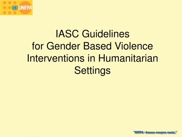 IASC Guidelines   for Gender Based Violence Interventions in Humanitarian Settings